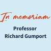 In Memoriam: Professor Richard Gumport