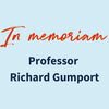 In Memoriam: Professor Richard Gumport